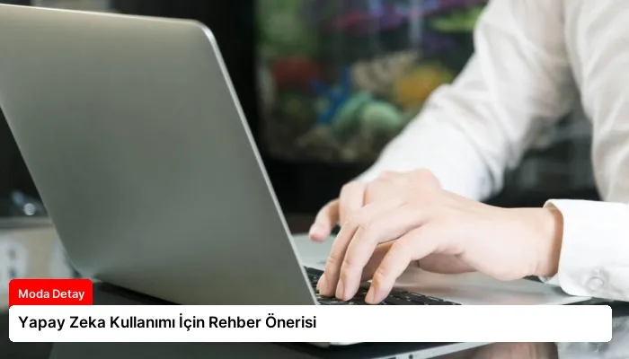 Yapay Zeka Kullanımı İçin Rehber Önerisi