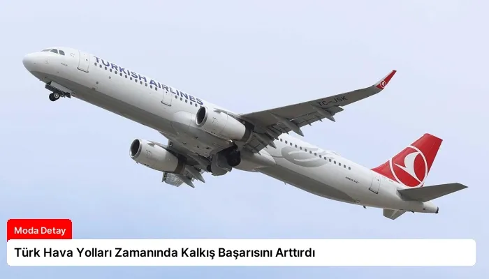 Türk Hava Yolları Zamanında Kalkış Başarısını Arttırdı