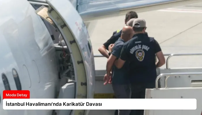 İstanbul Havalimanı’nda Karikatür Davası