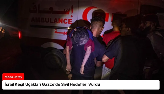 İsrail Keşif Uçakları Gazze’de Sivil Hedefleri Vurdu