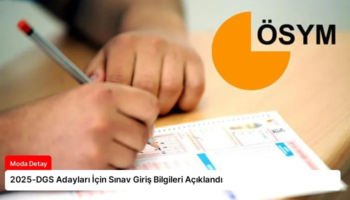 2025-DGS Adayları İçin Sınav Giriş Bilgileri Açıklandı