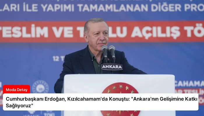 Cumhurbaşkanı Erdoğan, Kızılcahamam’da Konuştu: “Ankara’nın Gelişimine Katkı Sağlıyoruz”