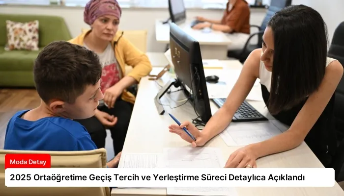2025 Ortaöğretime Geçiş Tercih ve Yerleştirme Süreci Detaylıca Açıklandı