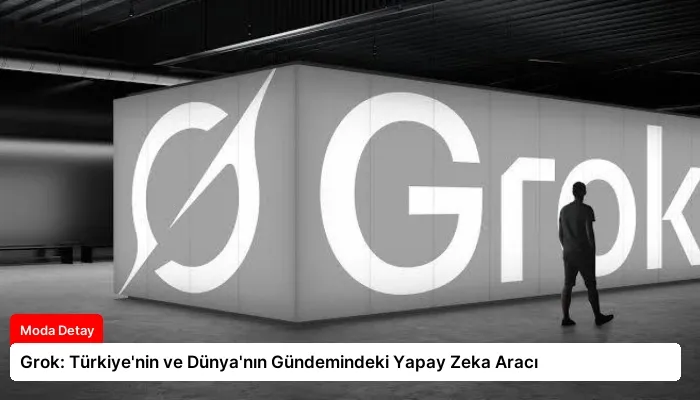 Grok: Türkiye’nin ve Dünya’nın Gündemindeki Yapay Zeka Aracı