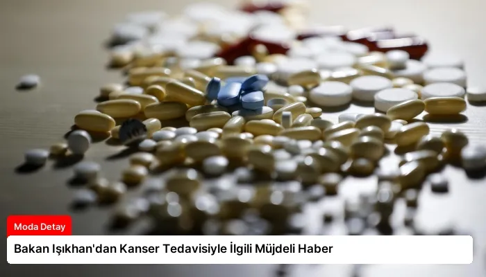 Bakan Işıkhan’dan Kanser Tedavisiyle İlgili Müjdeli Haber