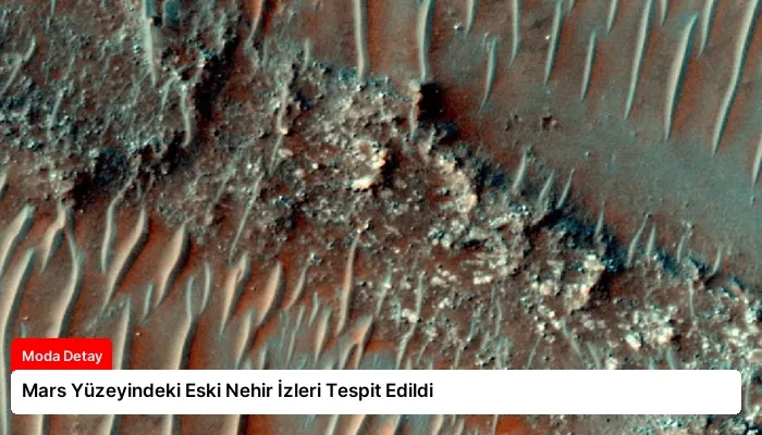 Mars Yüzeyindeki Eski Nehir İzleri Tespit Edildi