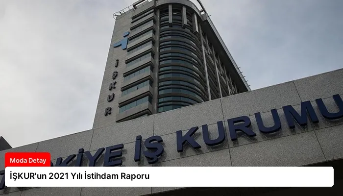 İŞKUR’un 2021 Yılı İstihdam Raporu