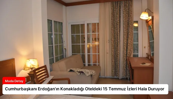Cumhurbaşkanı Erdoğan’ın Konakladığı Oteldeki 15 Temmuz İzleri Hala Duruyor