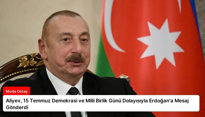 Aliyev, 15 Temmuz Demokrasi ve Milli Birlik Günü Dolayısıyla Erdoğan’a Mesaj Gönderdi