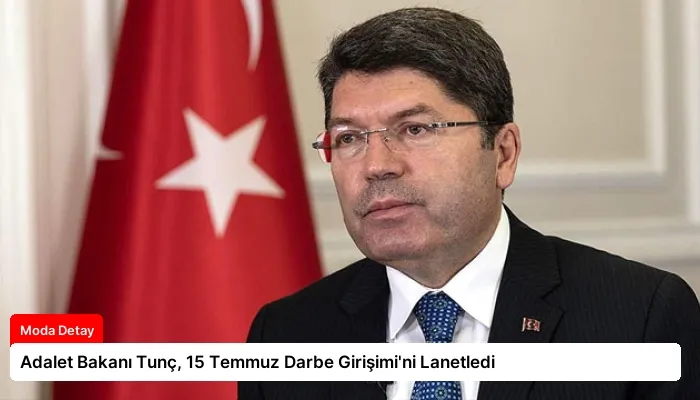 Adalet Bakanı Tunç, 15 Temmuz Darbe Girişimi’ni Lanetledi
