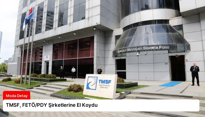 TMSF, FETÖ/PDY Şirketlerine El Koydu