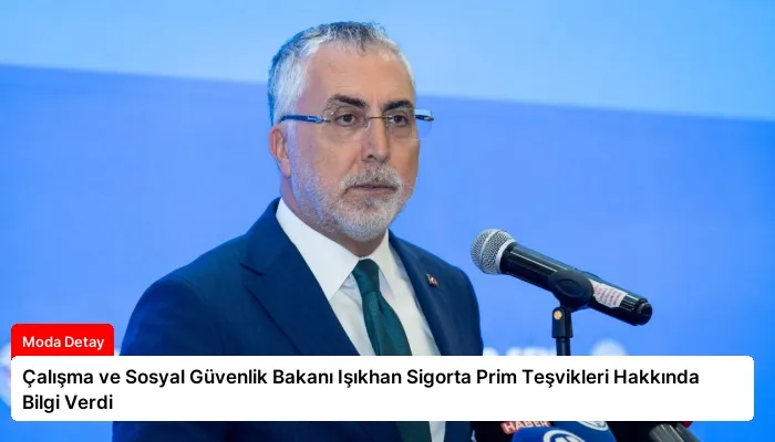 Çalışma ve Sosyal Güvenlik Bakanı Işıkhan Sigorta Prim Teşvikleri Hakkında Bilgi Verdi