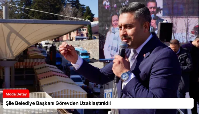Şile Belediye Başkanı Görevden Uzaklaştırıldı!