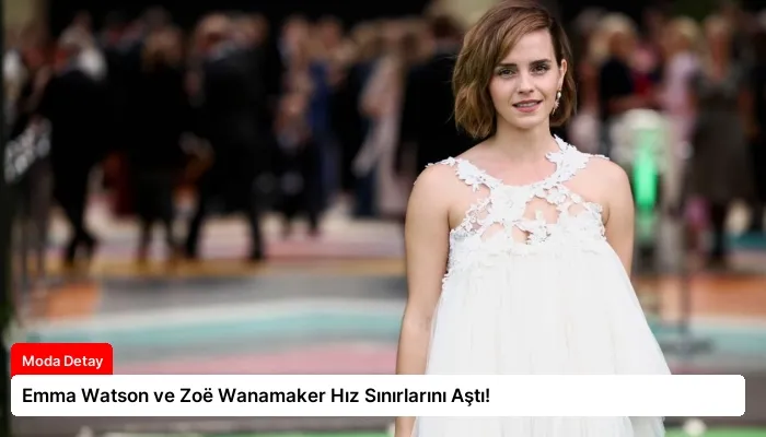 Emma Watson ve Zoë Wanamaker Hız Sınırlarını Aştı!