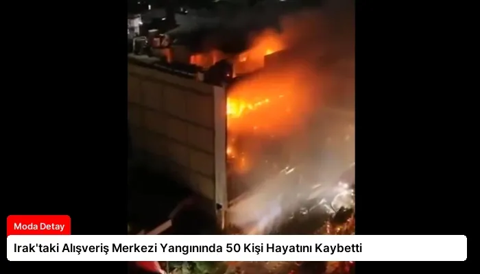 Irak’taki Alışveriş Merkezi Yangınında 50 Kişi Hayatını Kaybetti