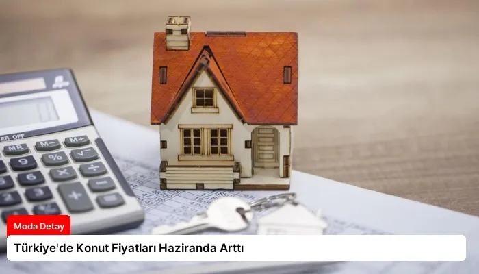 Türkiye’de Konut Fiyatları Haziranda Arttı