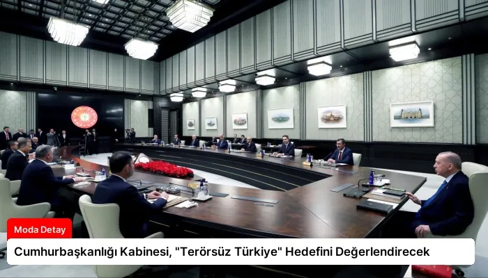 Cumhurbaşkanlığı Kabinesi, “Terörsüz Türkiye” Hedefini Değerlendirecek