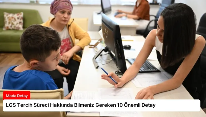 LGS Tercih Süreci Hakkında Bilmeniz Gereken 10 Önemli Detay