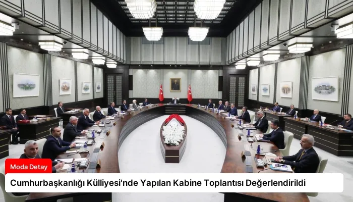 Cumhurbaşkanlığı Külliyesi’nde Yapılan Kabine Toplantısı Değerlendirildi