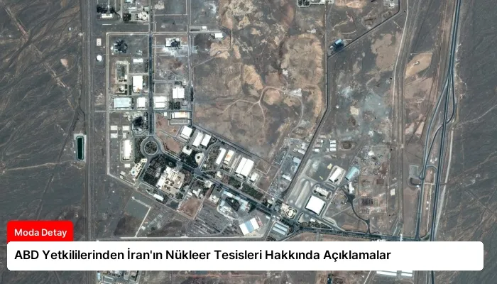ABD Yetkililerinden İran’ın Nükleer Tesisleri Hakkında Açıklamalar