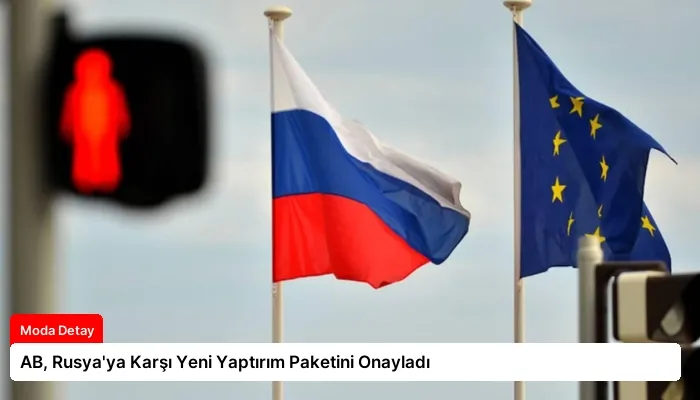 AB, Rusya’ya Karşı Yeni Yaptırım Paketini Onayladı