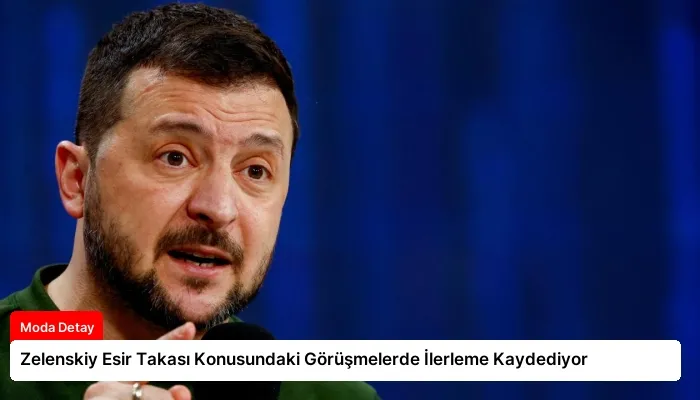 Zelenskiy Esir Takası Konusundaki Görüşmelerde İlerleme Kaydediyor