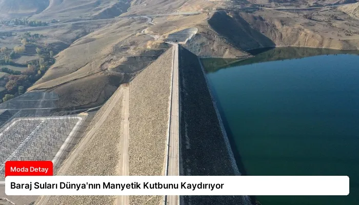 Baraj Suları Dünya’nın Manyetik Kutbunu Kaydırıyor
