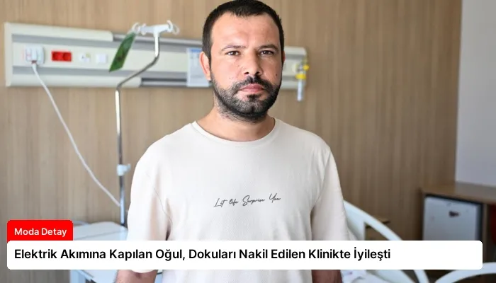 Elektrik Akımına Kapılan Oğul, Dokuları Nakil Edilen Klinikte İyileşti