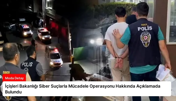 İçişleri Bakanlığı Siber Suçlarla Mücadele Operasyonu Hakkında Açıklamada Bulundu