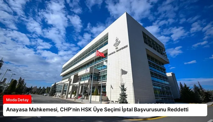 Anayasa Mahkemesi, CHP’nin HSK Üye Seçimi İptal Başvurusunu Reddetti
