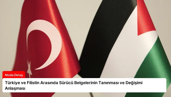 Türkiye ve Filistin Arasında Sürücü Belgelerinin Tanınması ve Değişimi Anlaşması