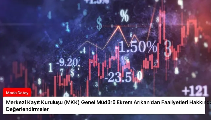 Merkezi Kayıt Kuruluşu (MKK) Genel Müdürü Ekrem Arıkan’dan Faaliyetleri Hakkında Değerlendirmeler