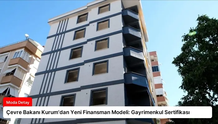 Çevre Bakanı Kurum’dan Yeni Finansman Modeli: Gayrimenkul Sertifikası