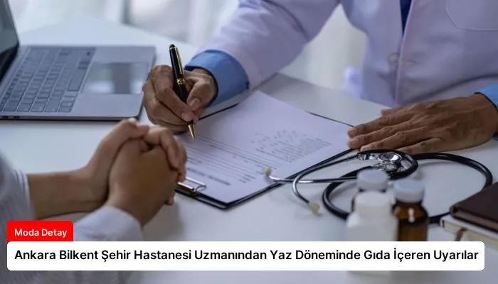 Ankara Bilkent Şehir Hastanesi Uzmanından Yaz Döneminde Gıda İçeren Uyarılar