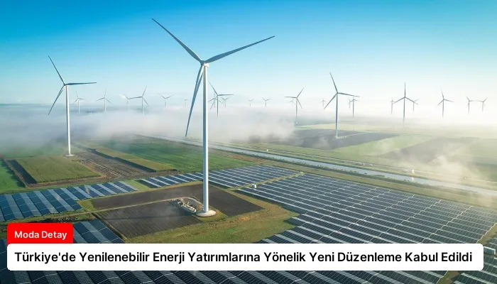 Türkiye’de Yenilenebilir Enerji Yatırımlarına Yönelik Yeni Düzenleme Kabul Edildi