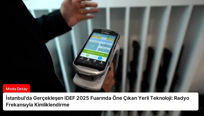 İstanbul’da Gerçekleşen IDEF 2025 Fuarında Öne Çıkan Yerli Teknoloji: Radyo Frekansıyla Kimliklendirme