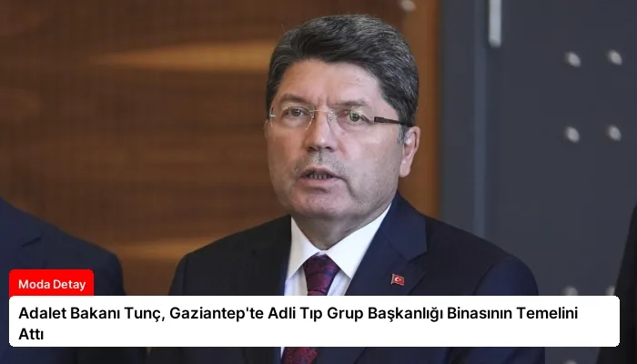 Adalet Bakanı Tunç, Gaziantep’te Adli Tıp Grup Başkanlığı Binasının Temelini Attı