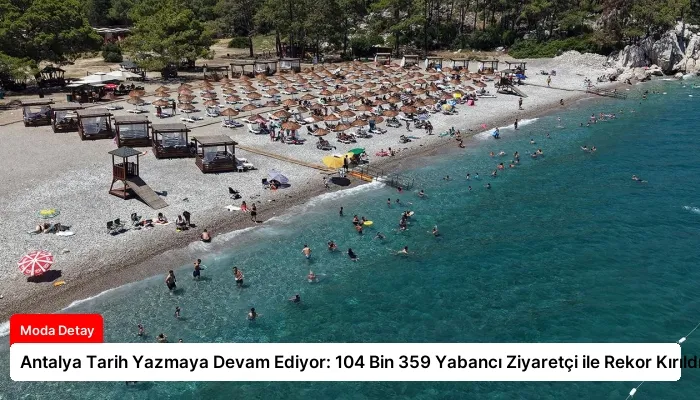 Antalya Tarih Yazmaya Devam Ediyor: 104 Bin 359 Yabancı Ziyaretçi ile Rekor Kırıldı