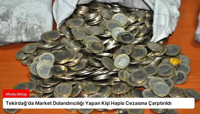Tekirdağ’da Market Dolandırıcılığı Yapan Kişi Hapis Cezasına Çarptırıldı