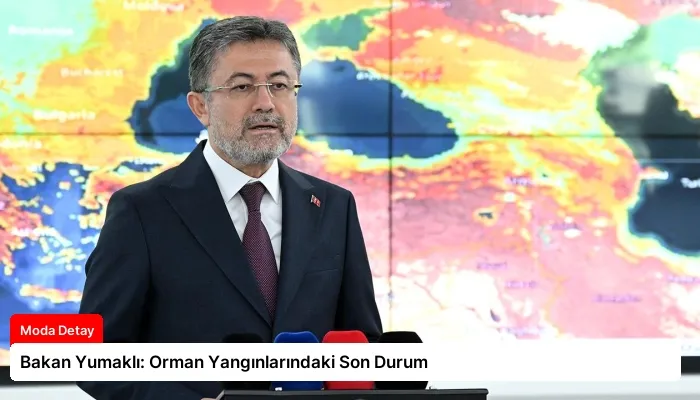Bakan Yumaklı: Orman Yangınlarındaki Son Durum