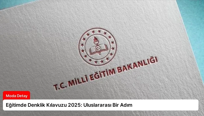 Eğitimde Denklik Kılavuzu 2025: Uluslararası Bir Adım