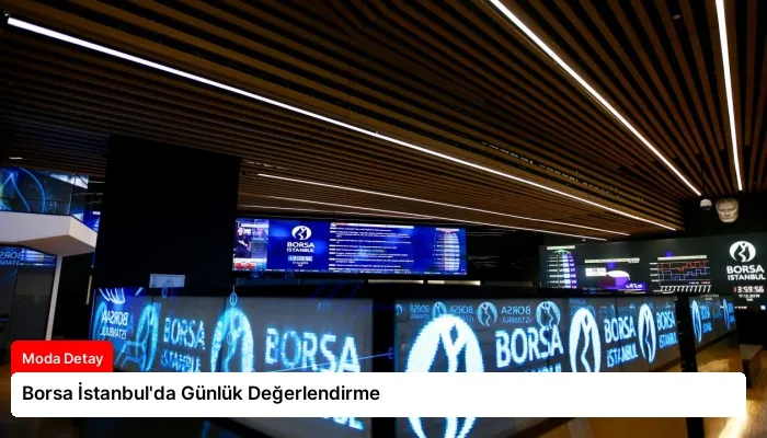 Borsa İstanbul’da Günlük Değerlendirme