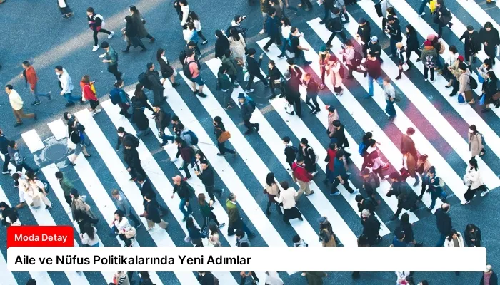 Aile ve Nüfus Politikalarında Yeni Adımlar