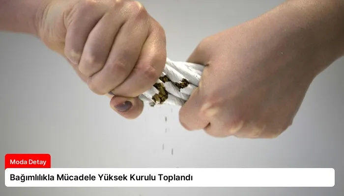 Bağımlılıkla Mücadele Yüksek Kurulu Toplandı
