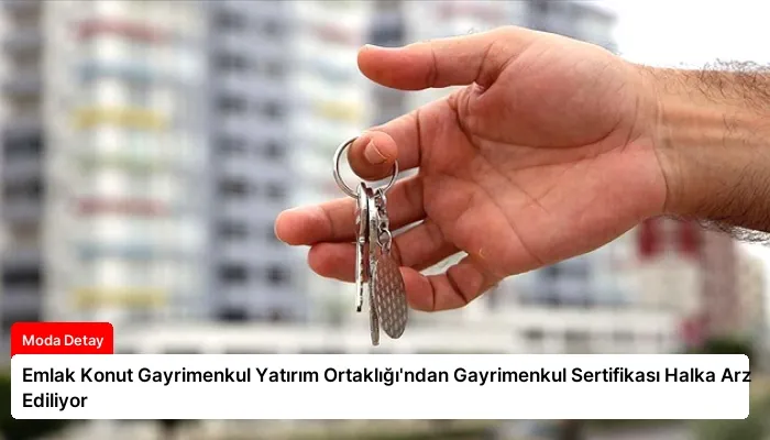 Emlak Konut Gayrimenkul Yatırım Ortaklığı’ndan Gayrimenkul Sertifikası Halka Arz Ediliyor