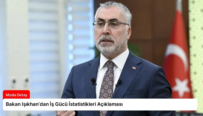 Bakan Işıkhan’dan İş Gücü İstatistikleri Açıklaması