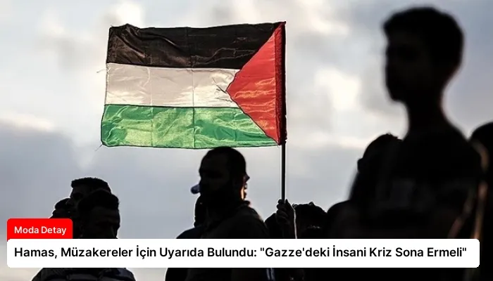 Hamas, Müzakereler İçin Uyarıda Bulundu: “Gazze’deki İnsani Kriz Sona Ermeli”