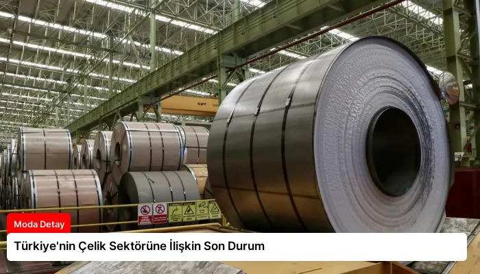Türkiye’nin Çelik Sektörüne İlişkin Son Durum