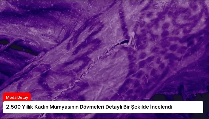 2.500 Yıllık Kadın Mumyasının Dövmeleri Detaylı Bir Şekilde İncelendi