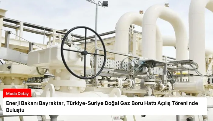 Enerji Bakanı Bayraktar, Türkiye-Suriye Doğal Gaz Boru Hattı Açılış Töreni’nde Buluştu